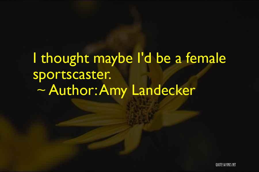 Amy Landecker Quotes: I Thought Maybe I'd Be A Female Sportscaster.