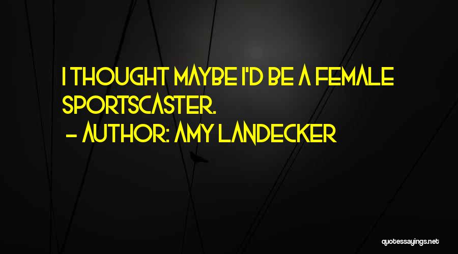 Amy Landecker Quotes: I Thought Maybe I'd Be A Female Sportscaster.