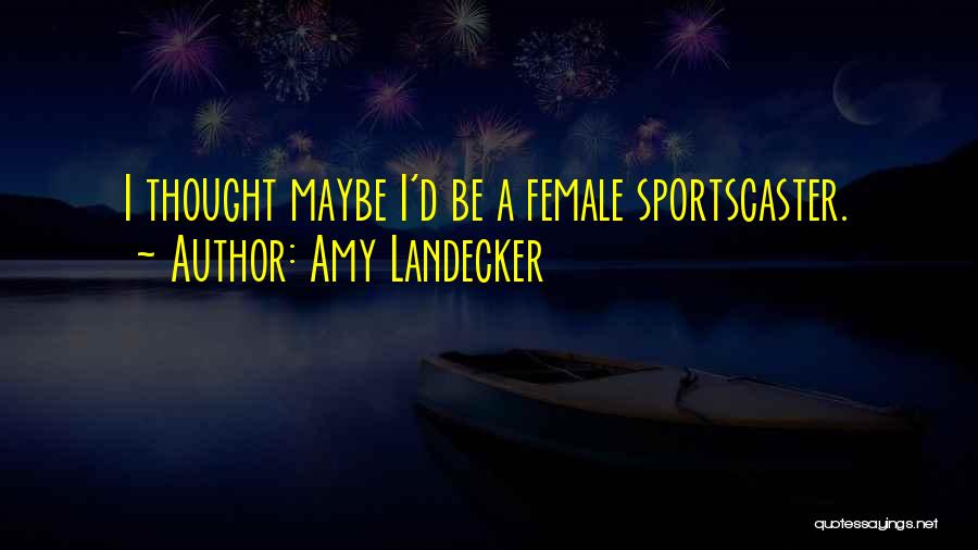 Amy Landecker Quotes: I Thought Maybe I'd Be A Female Sportscaster.