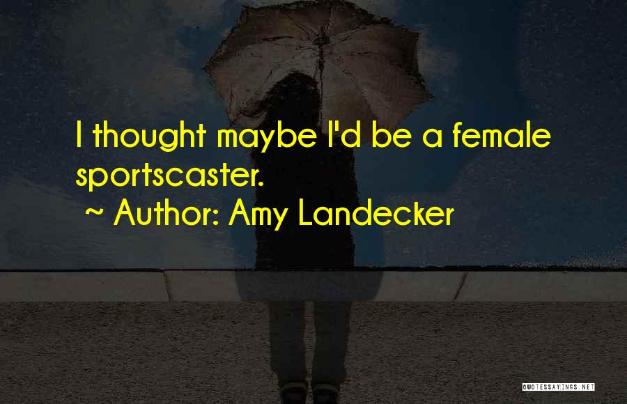 Amy Landecker Quotes: I Thought Maybe I'd Be A Female Sportscaster.