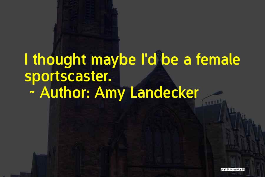 Amy Landecker Quotes: I Thought Maybe I'd Be A Female Sportscaster.