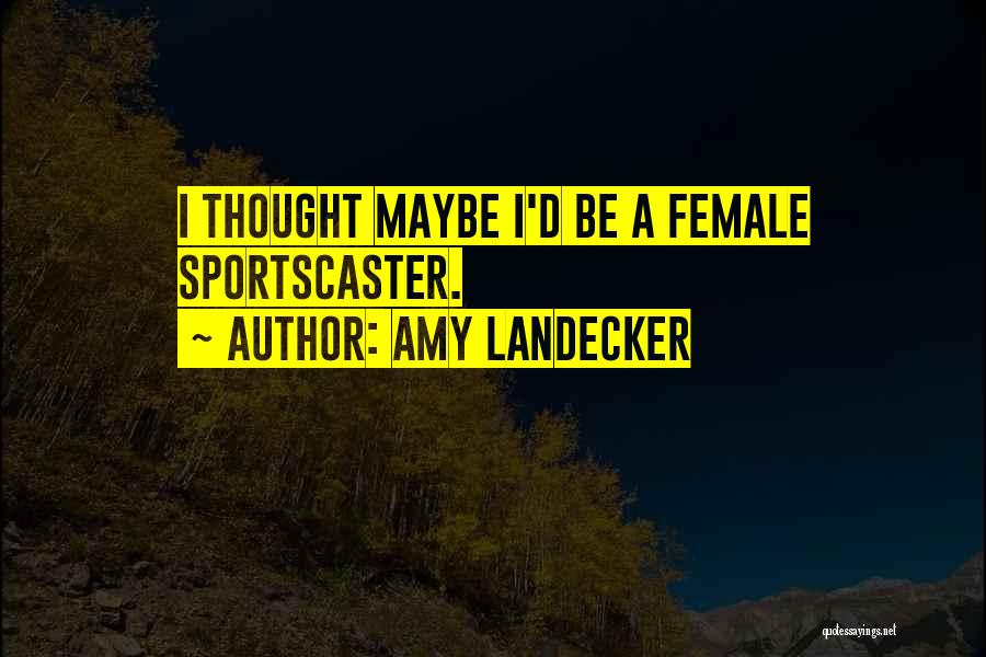 Amy Landecker Quotes: I Thought Maybe I'd Be A Female Sportscaster.