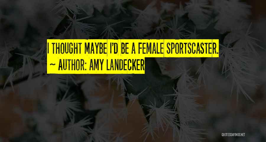 Amy Landecker Quotes: I Thought Maybe I'd Be A Female Sportscaster.