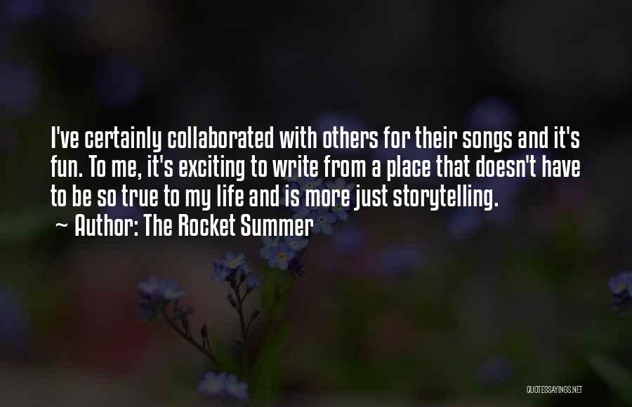 The Rocket Summer Quotes: I've Certainly Collaborated With Others For Their Songs And It's Fun. To Me, It's Exciting To Write From A Place