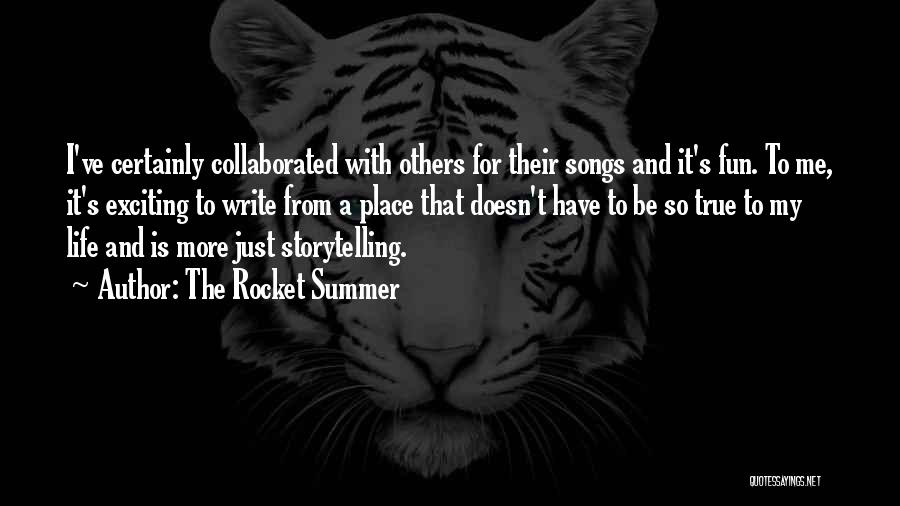 The Rocket Summer Quotes: I've Certainly Collaborated With Others For Their Songs And It's Fun. To Me, It's Exciting To Write From A Place