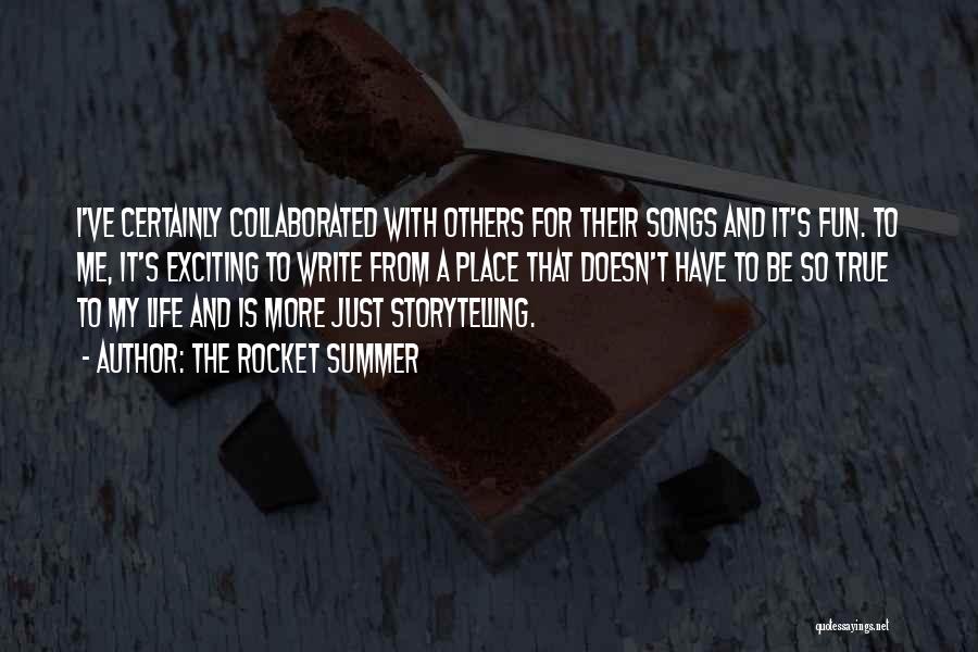 The Rocket Summer Quotes: I've Certainly Collaborated With Others For Their Songs And It's Fun. To Me, It's Exciting To Write From A Place
