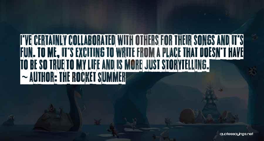 The Rocket Summer Quotes: I've Certainly Collaborated With Others For Their Songs And It's Fun. To Me, It's Exciting To Write From A Place