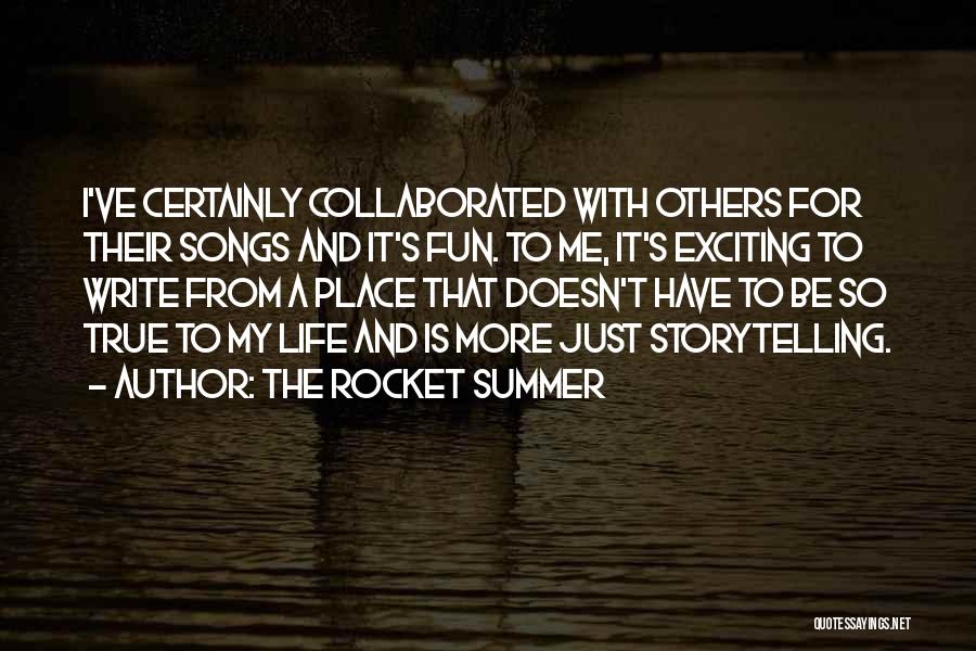 The Rocket Summer Quotes: I've Certainly Collaborated With Others For Their Songs And It's Fun. To Me, It's Exciting To Write From A Place