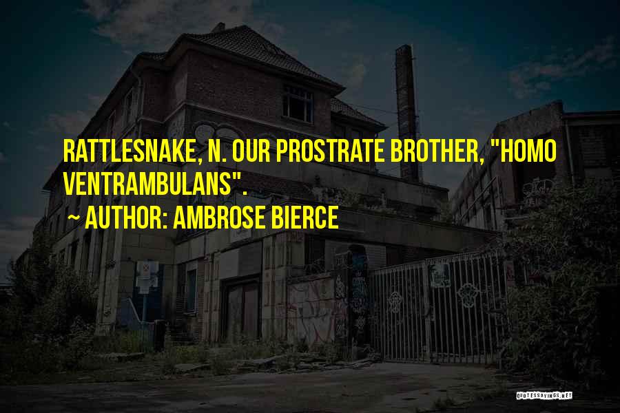 Ambrose Bierce Quotes: Rattlesnake, N. Our Prostrate Brother, Homo Ventrambulans.