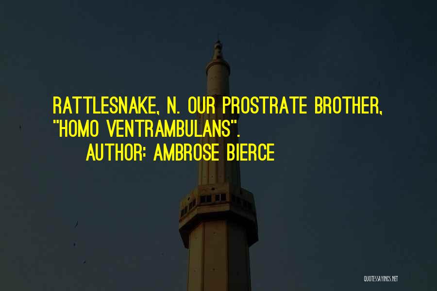 Ambrose Bierce Quotes: Rattlesnake, N. Our Prostrate Brother, Homo Ventrambulans.
