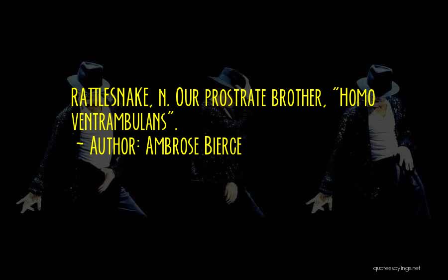 Ambrose Bierce Quotes: Rattlesnake, N. Our Prostrate Brother, Homo Ventrambulans.