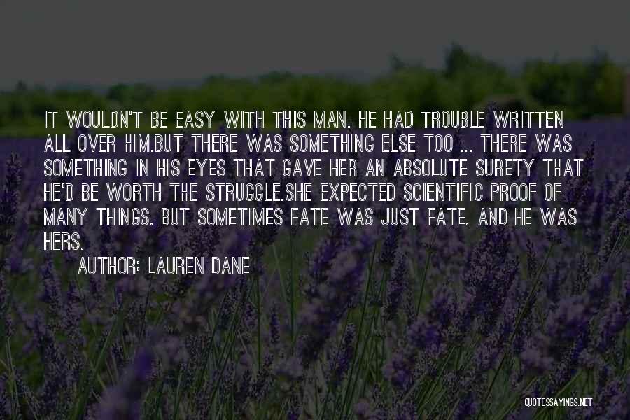 Lauren Dane Quotes: It Wouldn't Be Easy With This Man. He Had Trouble Written All Over Him.but There Was Something Else Too ...