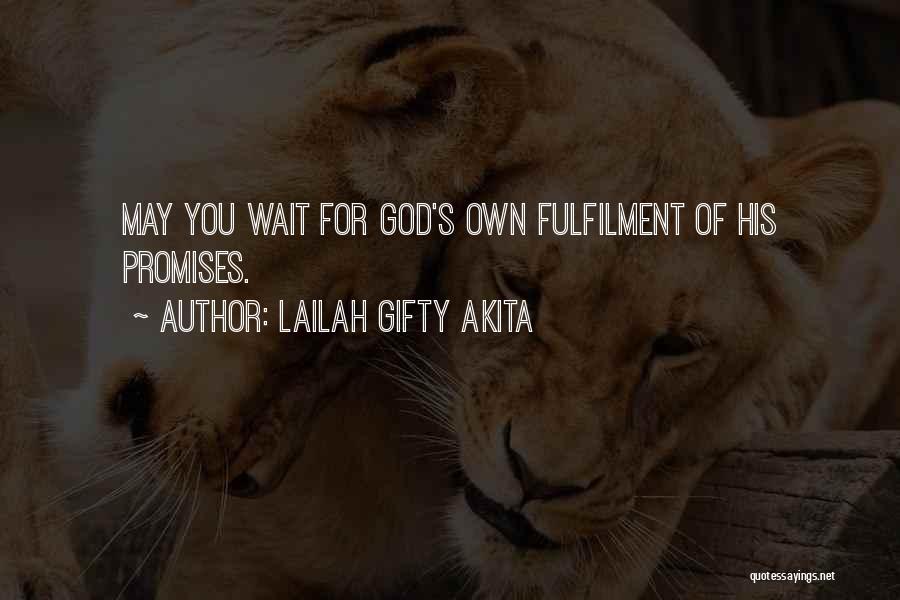 Lailah Gifty Akita Quotes: May You Wait For God's Own Fulfilment Of His Promises.