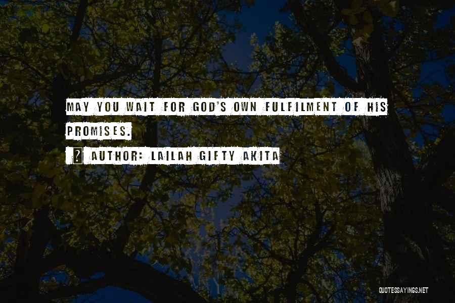 Lailah Gifty Akita Quotes: May You Wait For God's Own Fulfilment Of His Promises.