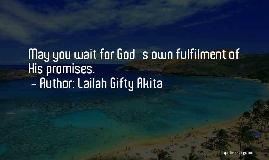 Lailah Gifty Akita Quotes: May You Wait For God's Own Fulfilment Of His Promises.