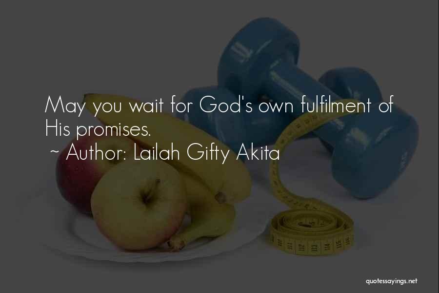 Lailah Gifty Akita Quotes: May You Wait For God's Own Fulfilment Of His Promises.