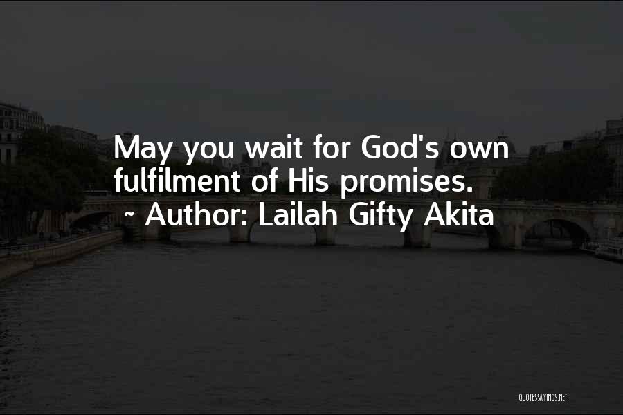 Lailah Gifty Akita Quotes: May You Wait For God's Own Fulfilment Of His Promises.