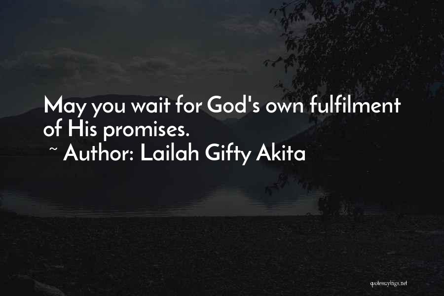 Lailah Gifty Akita Quotes: May You Wait For God's Own Fulfilment Of His Promises.