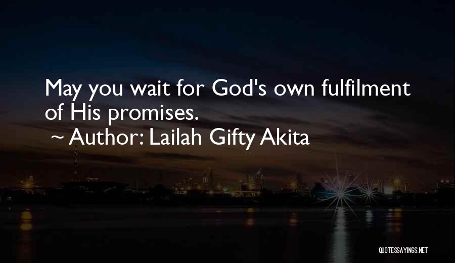 Lailah Gifty Akita Quotes: May You Wait For God's Own Fulfilment Of His Promises.