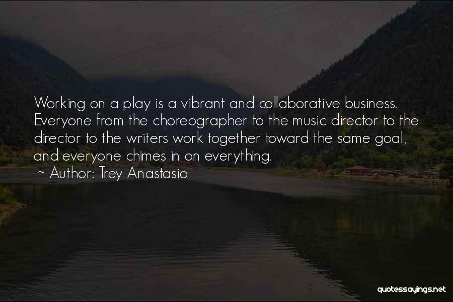Trey Anastasio Quotes: Working On A Play Is A Vibrant And Collaborative Business. Everyone From The Choreographer To The Music Director To The