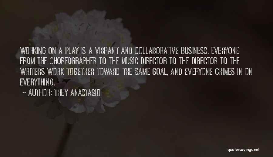 Trey Anastasio Quotes: Working On A Play Is A Vibrant And Collaborative Business. Everyone From The Choreographer To The Music Director To The