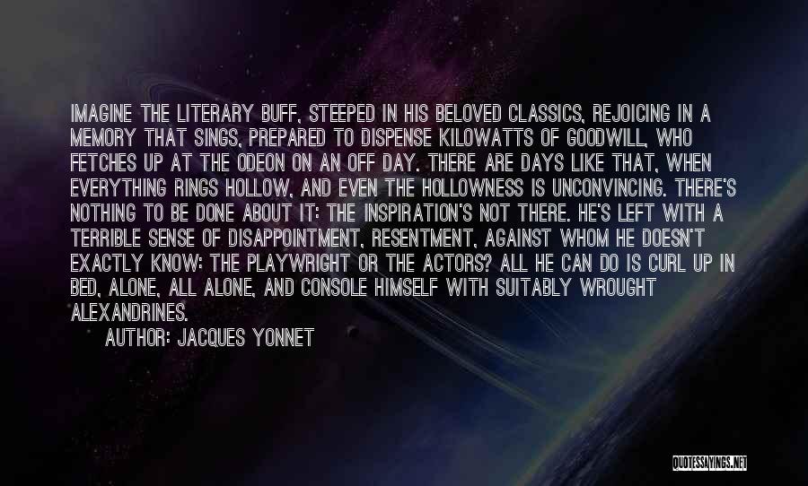 Jacques Yonnet Quotes: Imagine The Literary Buff, Steeped In His Beloved Classics, Rejoicing In A Memory That Sings, Prepared To Dispense Kilowatts Of