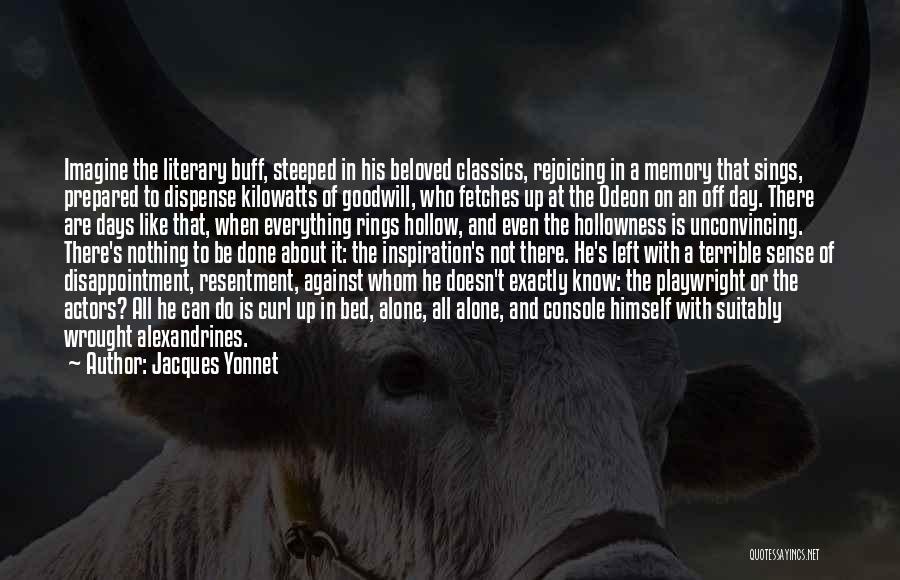 Jacques Yonnet Quotes: Imagine The Literary Buff, Steeped In His Beloved Classics, Rejoicing In A Memory That Sings, Prepared To Dispense Kilowatts Of