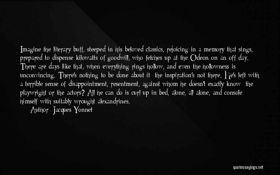 Jacques Yonnet Quotes: Imagine The Literary Buff, Steeped In His Beloved Classics, Rejoicing In A Memory That Sings, Prepared To Dispense Kilowatts Of