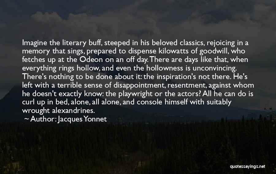 Jacques Yonnet Quotes: Imagine The Literary Buff, Steeped In His Beloved Classics, Rejoicing In A Memory That Sings, Prepared To Dispense Kilowatts Of