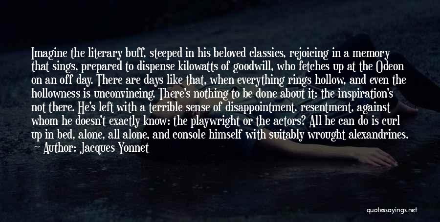 Jacques Yonnet Quotes: Imagine The Literary Buff, Steeped In His Beloved Classics, Rejoicing In A Memory That Sings, Prepared To Dispense Kilowatts Of