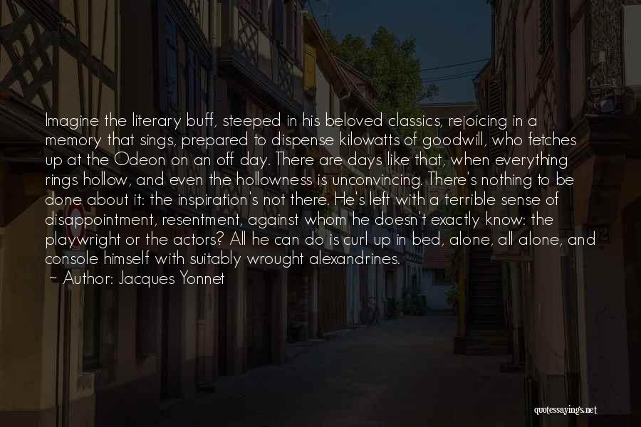 Jacques Yonnet Quotes: Imagine The Literary Buff, Steeped In His Beloved Classics, Rejoicing In A Memory That Sings, Prepared To Dispense Kilowatts Of