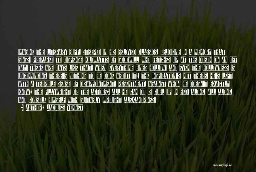 Jacques Yonnet Quotes: Imagine The Literary Buff, Steeped In His Beloved Classics, Rejoicing In A Memory That Sings, Prepared To Dispense Kilowatts Of
