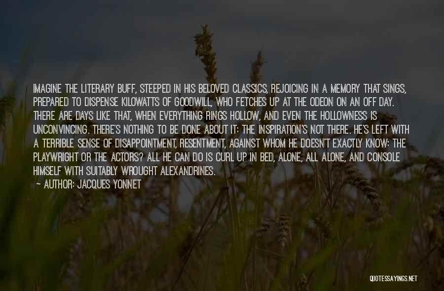 Jacques Yonnet Quotes: Imagine The Literary Buff, Steeped In His Beloved Classics, Rejoicing In A Memory That Sings, Prepared To Dispense Kilowatts Of