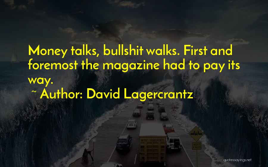 David Lagercrantz Quotes: Money Talks, Bullshit Walks. First And Foremost The Magazine Had To Pay Its Way.