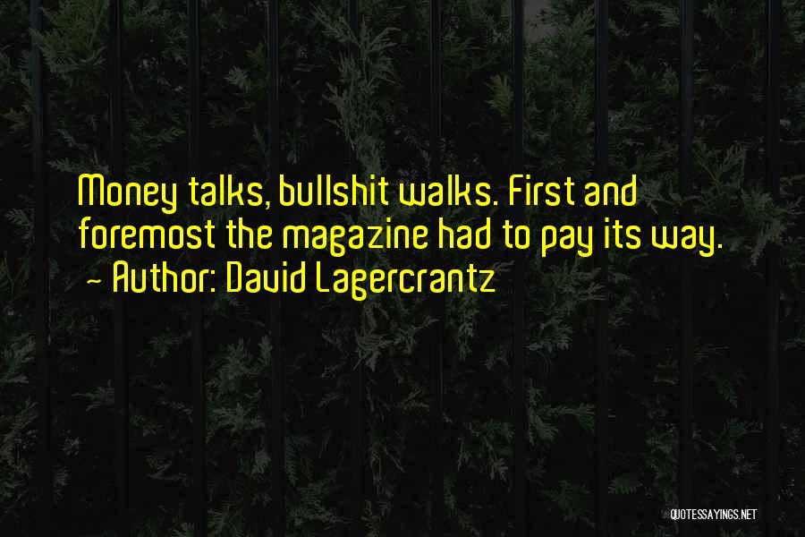David Lagercrantz Quotes: Money Talks, Bullshit Walks. First And Foremost The Magazine Had To Pay Its Way.