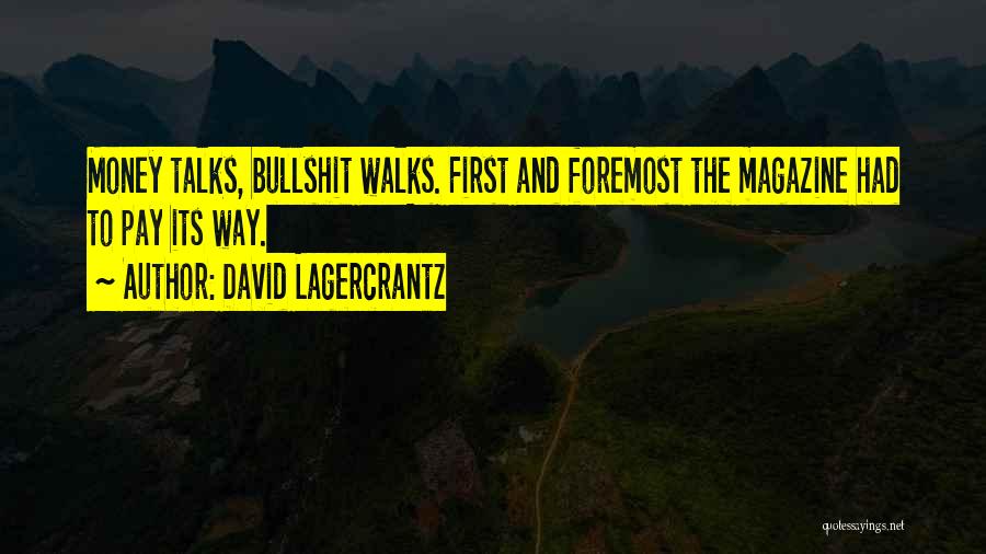 David Lagercrantz Quotes: Money Talks, Bullshit Walks. First And Foremost The Magazine Had To Pay Its Way.