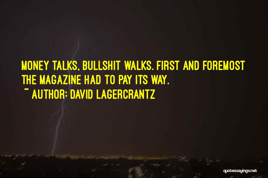 David Lagercrantz Quotes: Money Talks, Bullshit Walks. First And Foremost The Magazine Had To Pay Its Way.