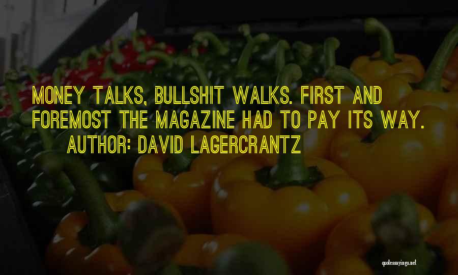 David Lagercrantz Quotes: Money Talks, Bullshit Walks. First And Foremost The Magazine Had To Pay Its Way.