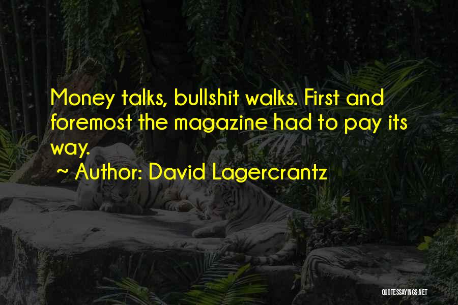 David Lagercrantz Quotes: Money Talks, Bullshit Walks. First And Foremost The Magazine Had To Pay Its Way.