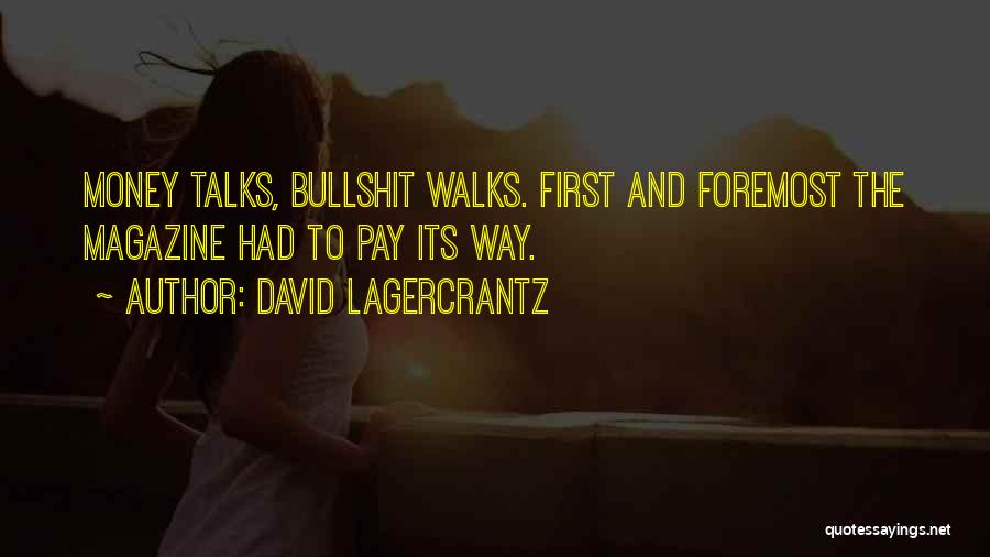 David Lagercrantz Quotes: Money Talks, Bullshit Walks. First And Foremost The Magazine Had To Pay Its Way.