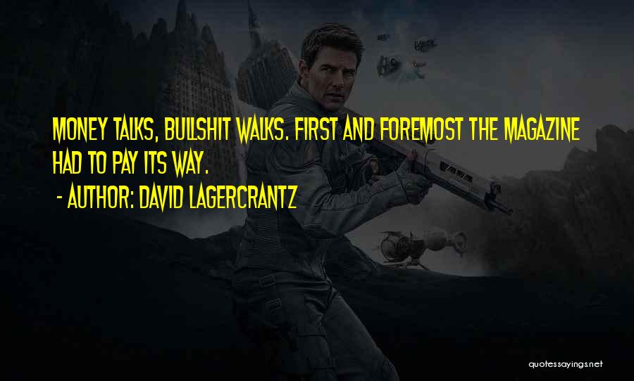 David Lagercrantz Quotes: Money Talks, Bullshit Walks. First And Foremost The Magazine Had To Pay Its Way.