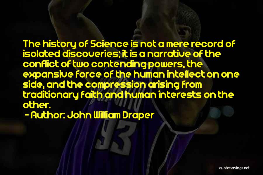 John William Draper Quotes: The History Of Science Is Not A Mere Record Of Isolated Discoveries; It Is A Narrative Of The Conflict Of