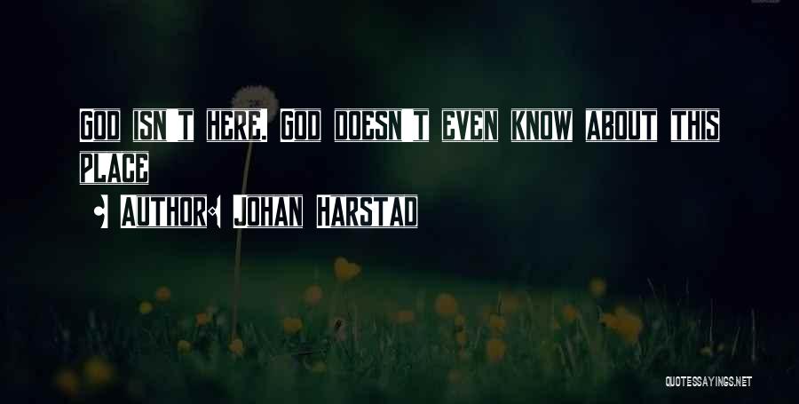 Johan Harstad Quotes: God Isn't Here. God Doesn't Even Know About This Place