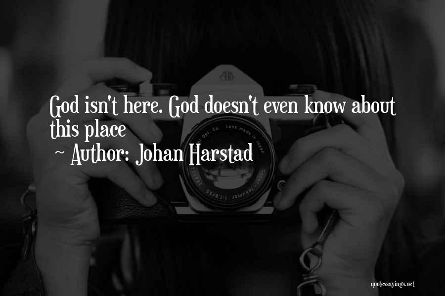 Johan Harstad Quotes: God Isn't Here. God Doesn't Even Know About This Place