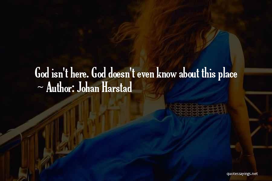 Johan Harstad Quotes: God Isn't Here. God Doesn't Even Know About This Place