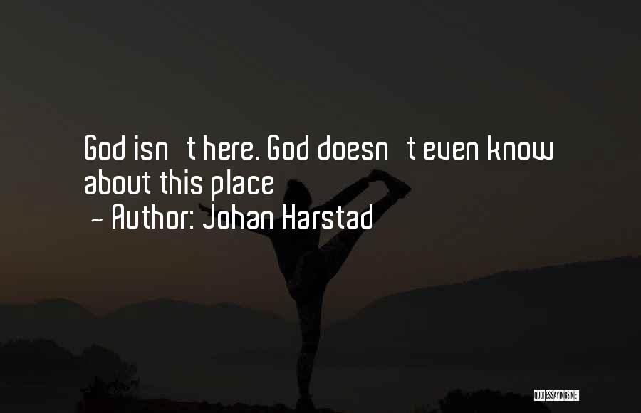 Johan Harstad Quotes: God Isn't Here. God Doesn't Even Know About This Place