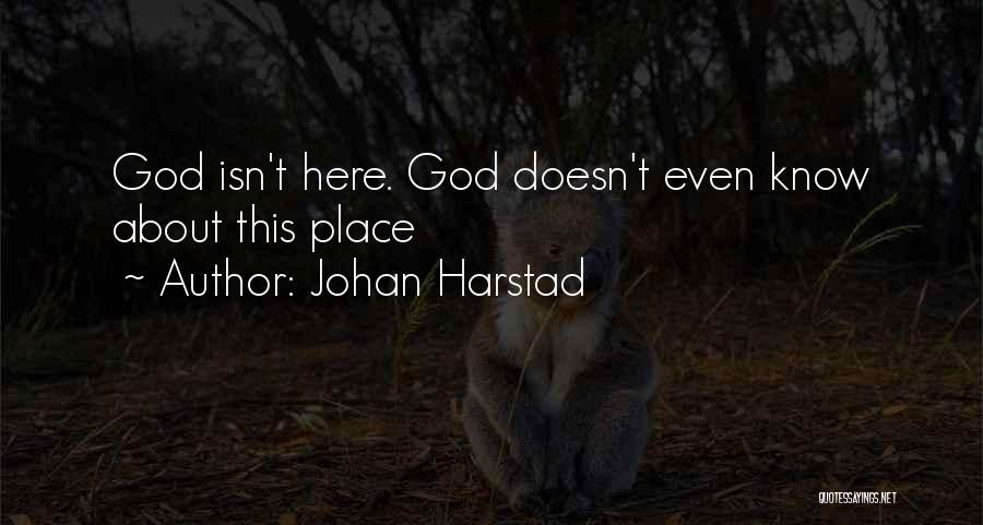 Johan Harstad Quotes: God Isn't Here. God Doesn't Even Know About This Place