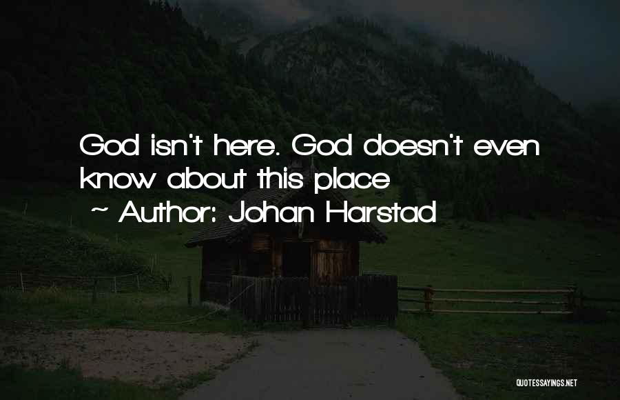 Johan Harstad Quotes: God Isn't Here. God Doesn't Even Know About This Place