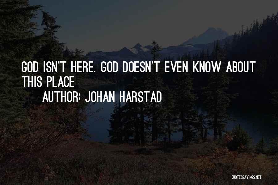 Johan Harstad Quotes: God Isn't Here. God Doesn't Even Know About This Place