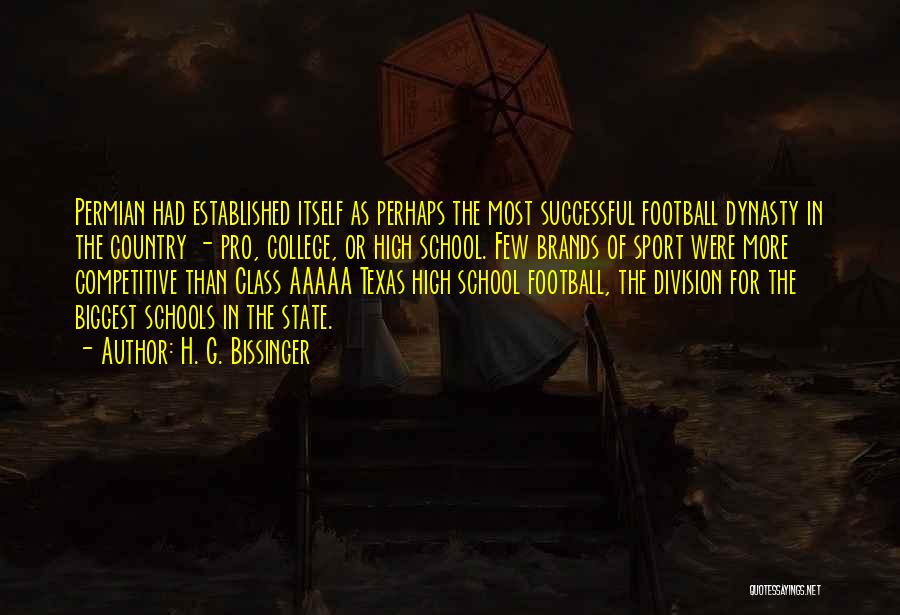 H. G. Bissinger Quotes: Permian Had Established Itself As Perhaps The Most Successful Football Dynasty In The Country - Pro, College, Or High School.